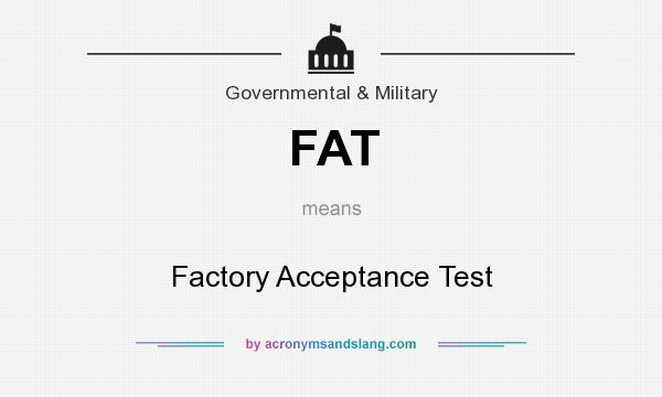 What does FAT mean? It stands for Factory Acceptance Test