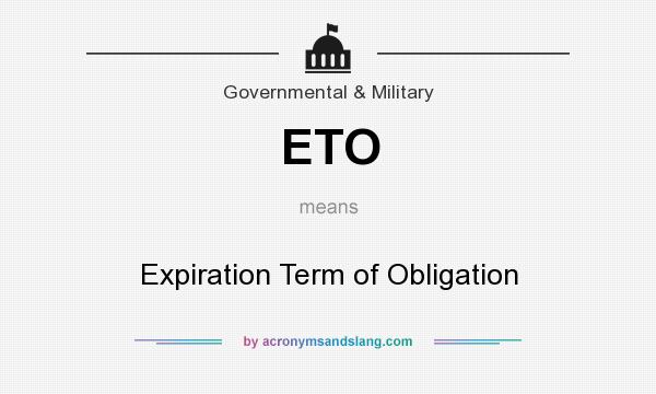 What does ETO mean? It stands for Expiration Term of Obligation
