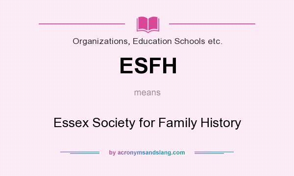 What does ESFH mean? It stands for Essex Society for Family History