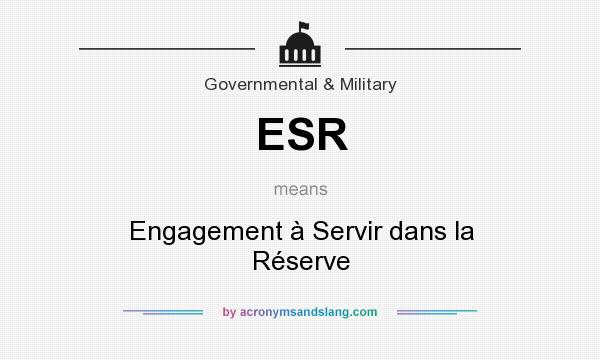 What does ESR mean? It stands for Engagement à Servir dans la Réserve