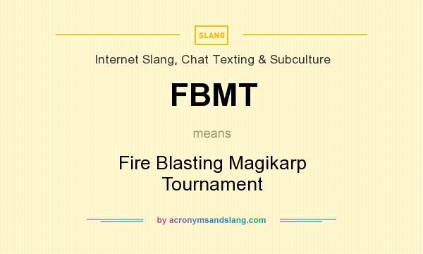 What does FBMT mean? It stands for Fire Blasting Magikarp Tournament