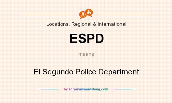 What does ESPD mean? It stands for El Segundo Police Department