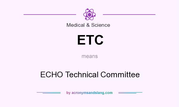 What does ETC mean? It stands for ECHO Technical Committee