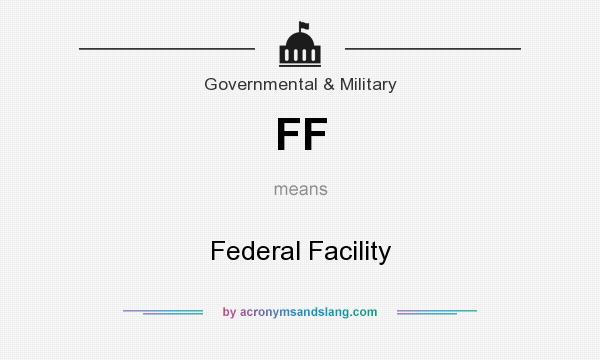 What does FF mean? It stands for Federal Facility