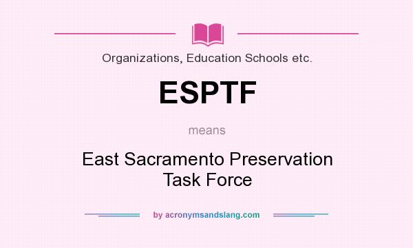 What does ESPTF mean? It stands for East Sacramento Preservation Task Force