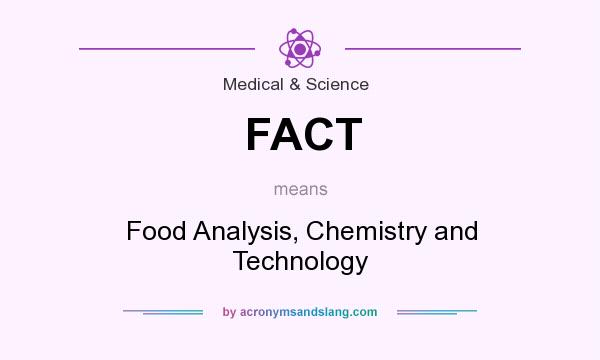 What does FACT mean? It stands for Food Analysis, Chemistry and Technology