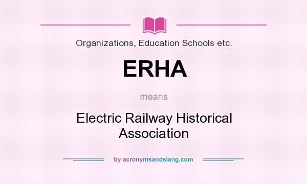 What does ERHA mean? It stands for Electric Railway Historical Association