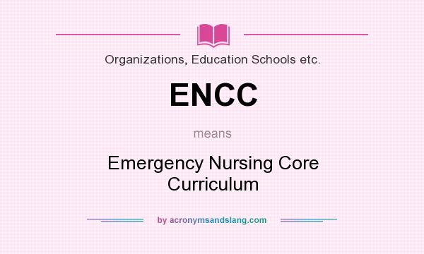 What does ENCC mean? It stands for Emergency Nursing Core Curriculum