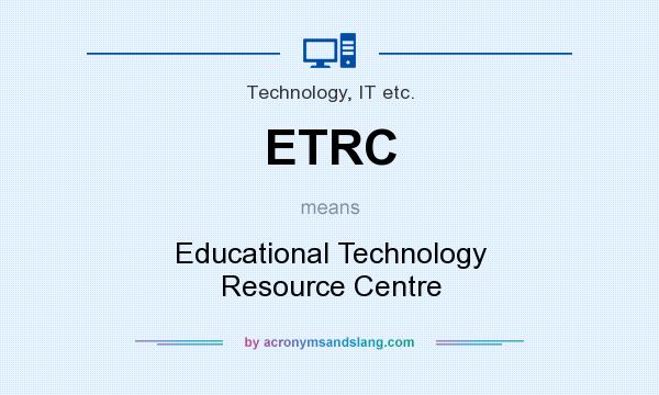 What does ETRC mean? It stands for Educational Technology Resource Centre