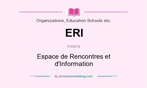 What does ERI mean? It stands for Espace de Rencontres et d`Information