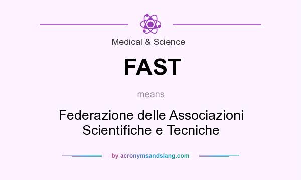What does FAST mean? It stands for Federazione delle Associazioni Scientifiche e Tecniche