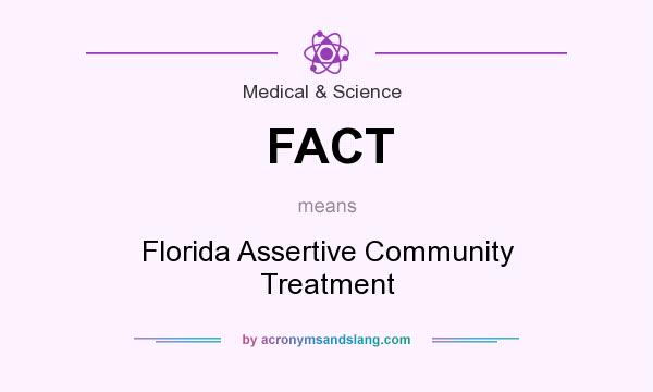 What does FACT mean? It stands for Florida Assertive Community Treatment