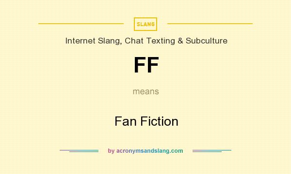 What does FF mean? It stands for Fan Fiction
