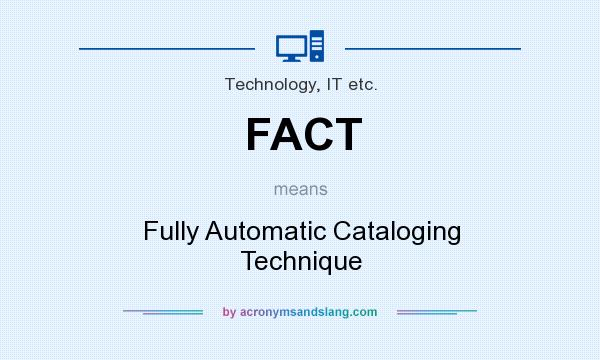 What does FACT mean? It stands for Fully Automatic Cataloging Technique