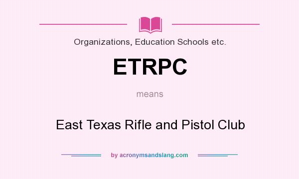 What does ETRPC mean? It stands for East Texas Rifle and Pistol Club