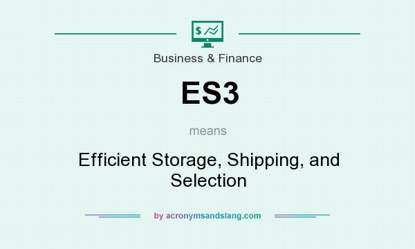 What does ES3 mean? It stands for Efficient Storage, Shipping, and Selection