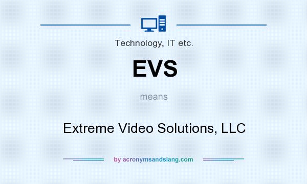 What does EVS mean? It stands for Extreme Video Solutions, LLC