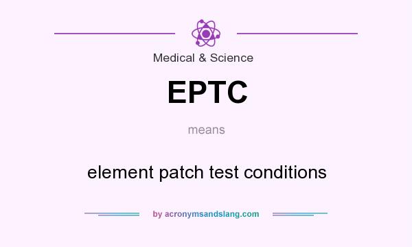 What does EPTC mean? It stands for element patch test conditions