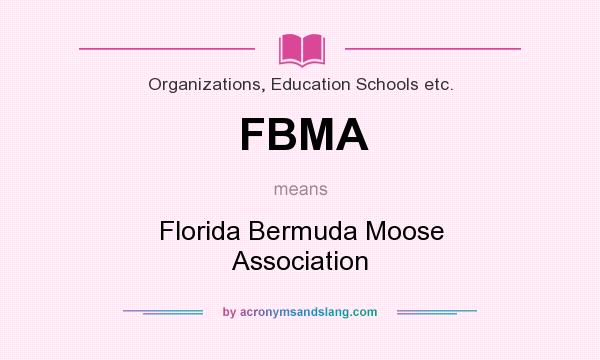 What does FBMA mean? It stands for Florida Bermuda Moose Association