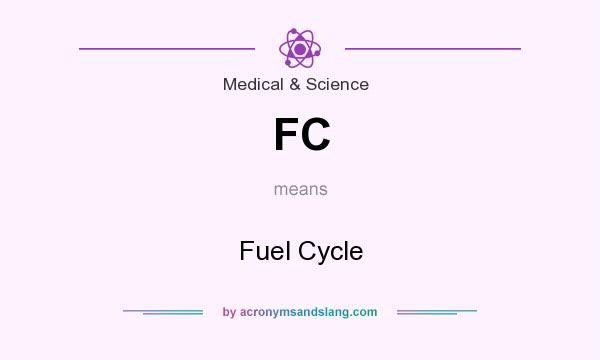 What does FC mean? It stands for Fuel Cycle
