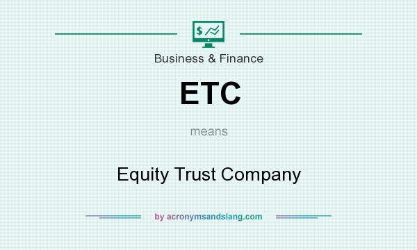 What does ETC mean? It stands for Equity Trust Company