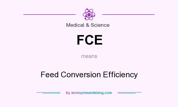 What does FCE mean? It stands for Feed Conversion Efficiency