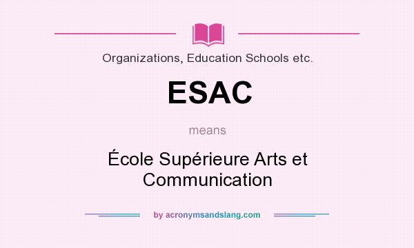What does ESAC mean? It stands for École Supérieure Arts et Communication