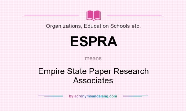 What does ESPRA mean? It stands for Empire State Paper Research Associates