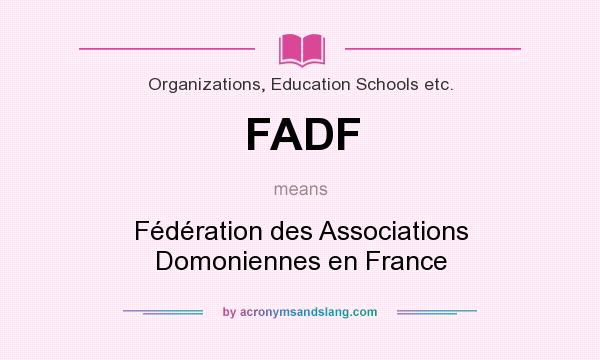 What does FADF mean? It stands for Fédération des Associations Domoniennes en France