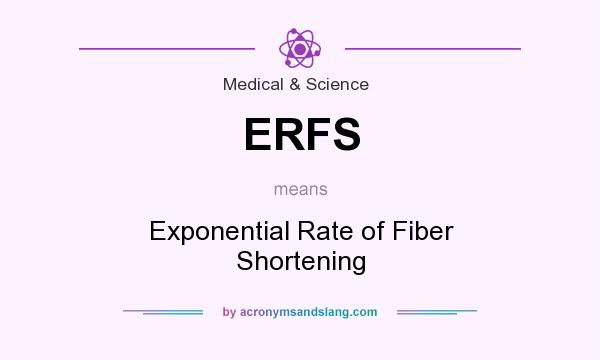 What does ERFS mean? It stands for Exponential Rate of Fiber Shortening