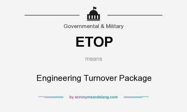 What does ETOP mean? It stands for Engineering Turnover Package