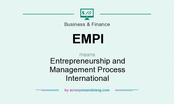 What does EMPI mean? It stands for Entrepreneurship and Management Process International