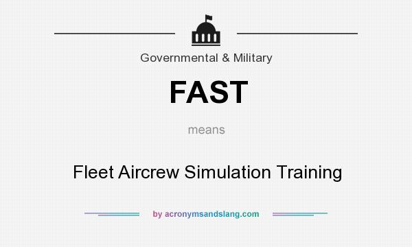 What does FAST mean? It stands for Fleet Aircrew Simulation Training