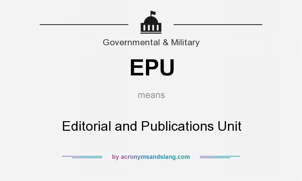 What does EPU mean? It stands for Editorial and Publications Unit
