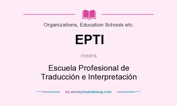 What does EPTI mean? It stands for Escuela Profesional de Traducción e Interpretación