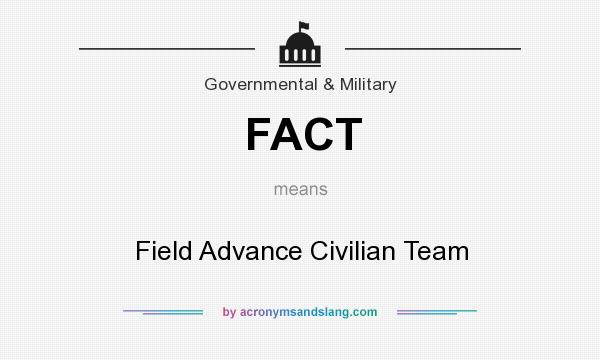 What does FACT mean? It stands for Field Advance Civilian Team