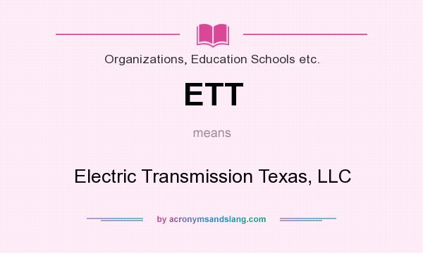 What does ETT mean? It stands for Electric Transmission Texas, LLC