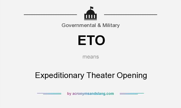 What does ETO mean? It stands for Expeditionary Theater Opening