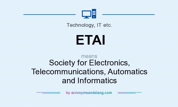 What does ETAI mean? It stands for Society for Electronics, Telecommunications, Automatics and Informatics