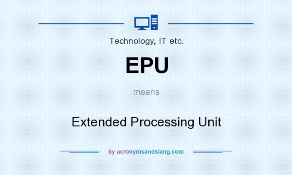 What does EPU mean? It stands for Extended Processing Unit