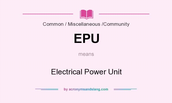 What does EPU mean? It stands for Electrical Power Unit