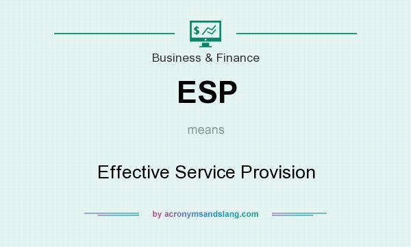 What does ESP mean? It stands for Effective Service Provision