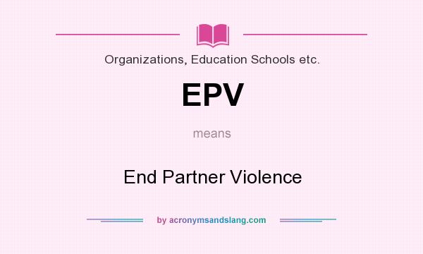 What does EPV mean? It stands for End Partner Violence