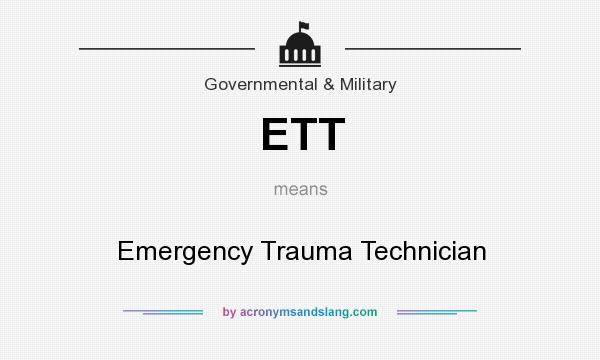 What does ETT mean? It stands for Emergency Trauma Technician