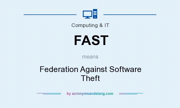 What does FAST mean? It stands for Federation Against Software Theft