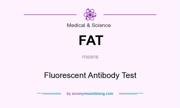 What does FAT mean? It stands for Fluorescent Antibody Test