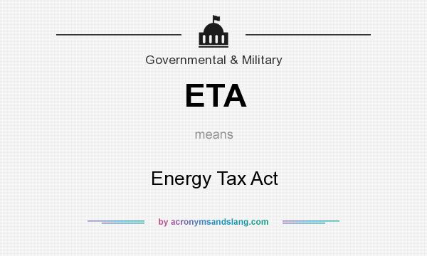 What does ETA mean? It stands for Energy Tax Act