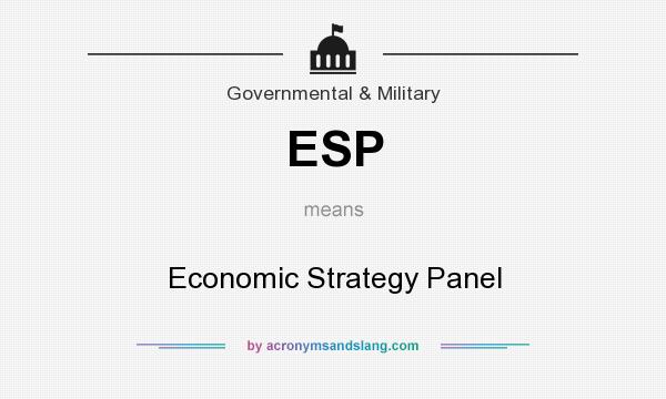 What does ESP mean? It stands for Economic Strategy Panel