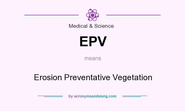 What does EPV mean? It stands for Erosion Preventative Vegetation