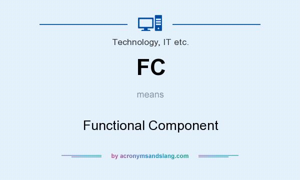 What does FC mean? It stands for Functional Component